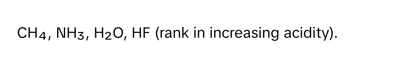 CH₄, NH₃, H₂O, HF (rank in increasing acidity).