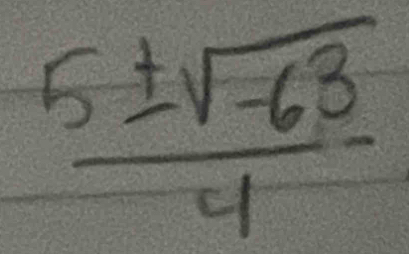  (5± sqrt(-63))/4 