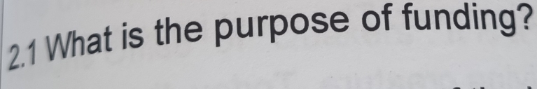 2.1 What is the purpose of funding?