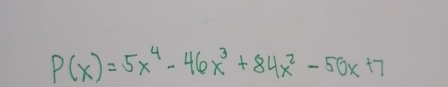 P(x)=5x^4-46x^3+84x^2-50x+7