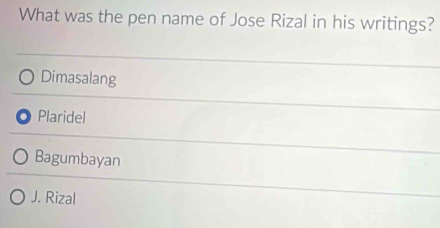 Solved: What was the pen name of Jose Rizal in his writings? Dimasalang ...
