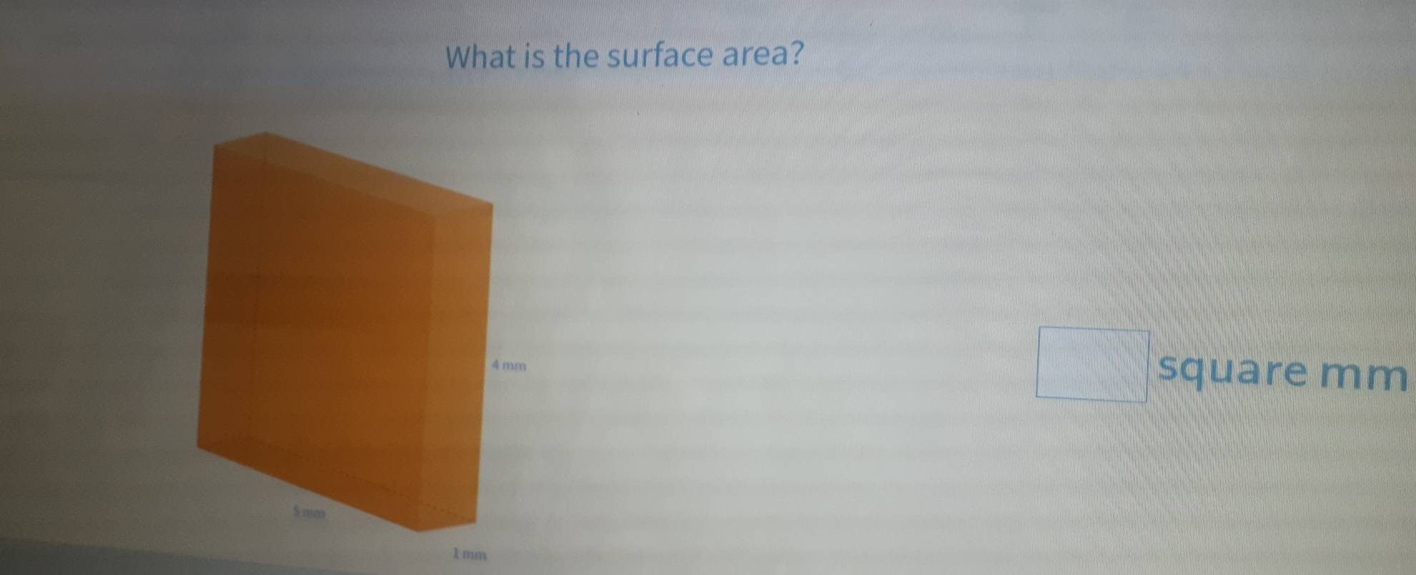 What is the surface area?
square mm
1 mm