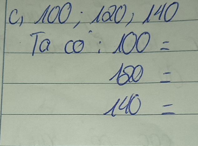 C, 100; 100, 14 1 1
Taco:100=
150=
140=