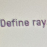 Define ray