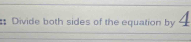 Divide both sides of the equation by