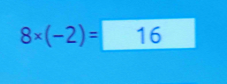 8* (-2)=16