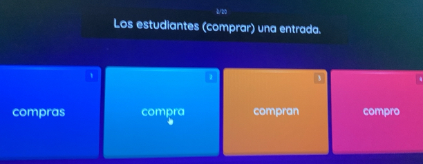 2/20 
Los estudiantes (comprar) una entrada. 
1
2
3 
compras compra compran compro