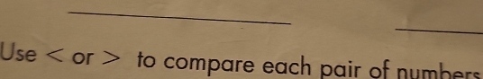 Use or to compare each pair of numbers