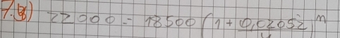 7.⑧ 22000=18500(1+frac 0,02052)^n4