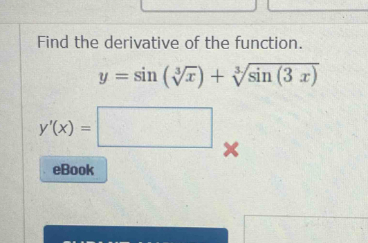 Find the derivative of the function.
y=sin (sqrt[3](x))+sqrt[3](sin (3x))
y'(x)=□
、
eBook