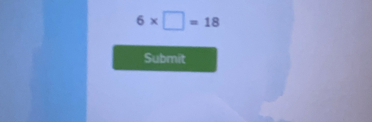 6* □ =18
Submit