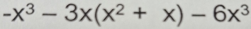 -x^3-3x(x^2+x)-6x^3