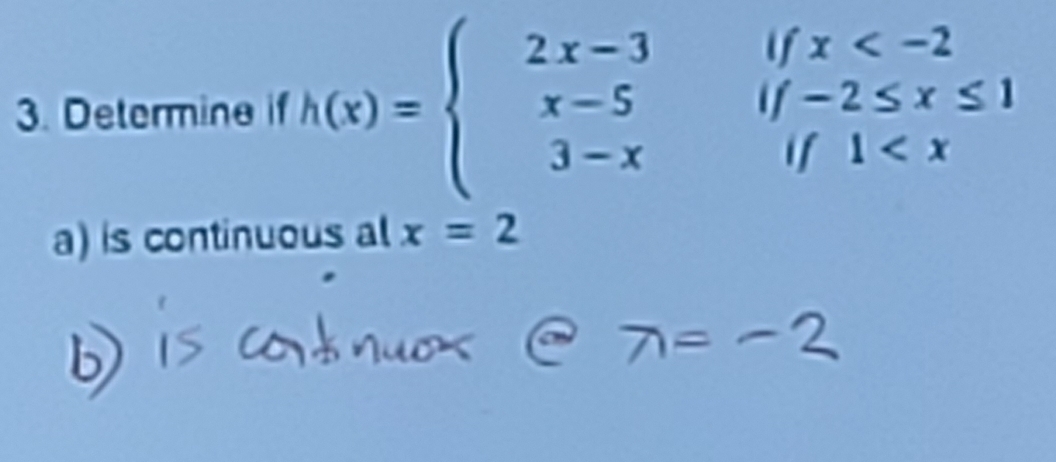 tj x
3. Determine if h(x)=beginarrayl 2x-3 x-5 3-xendarray. If -2≤ x≤
if 1
a) is continuous al x=2