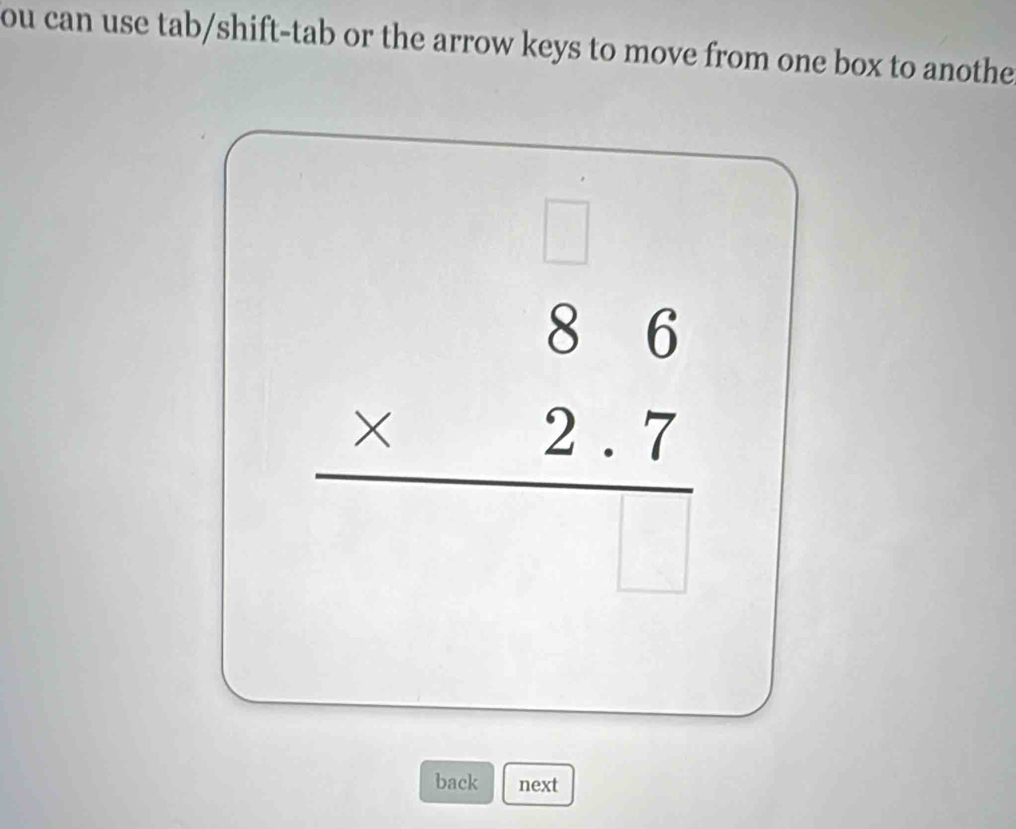 ou can use tab/shift-tab or the arrow keys to move from one box to anothe 
□
beginarrayr 86 * 2.7 hline endarray
□ 
□
x_1+x_2= 3/4 
back next