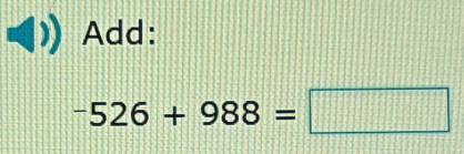 Add:
-526+988=□