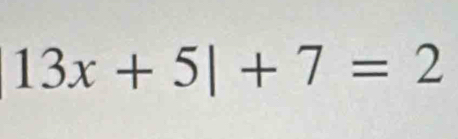 13x+5|+7=2