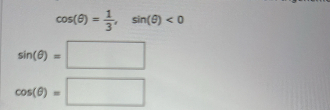 cos (θ )= 1/3 , sin (θ )<0</tex>
sin (θ )=□
cos (θ )=□