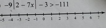 -9|2-7x|-3>-111
-5