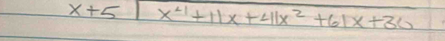 x+5|x^4+11x+41x^2+61x+36