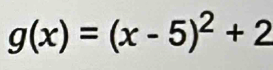 g(x)=(x-5)^2+2