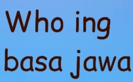 Who ing 
basa jawa