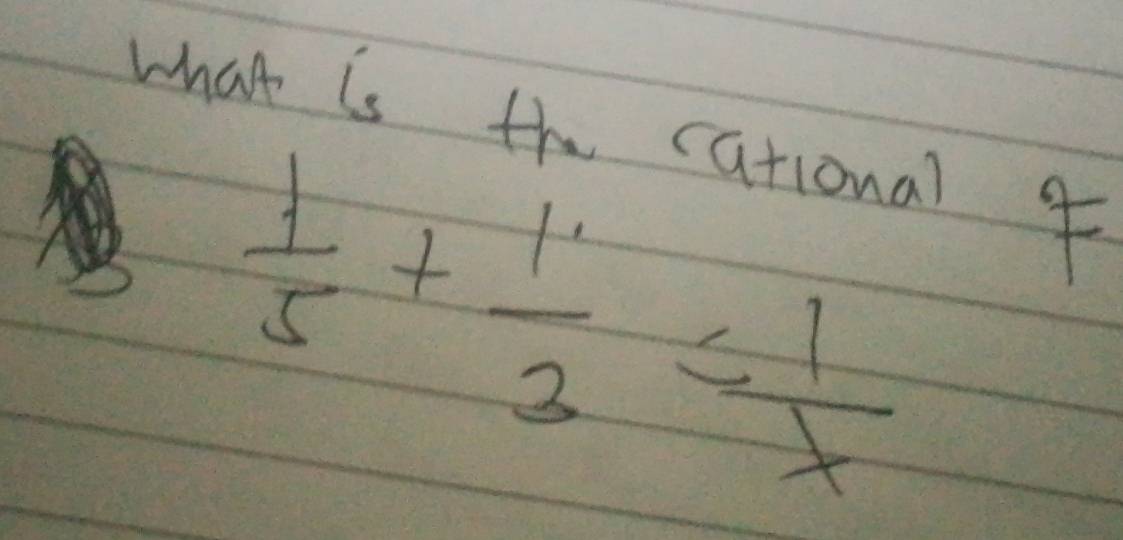 what is the cational 4
 1/5 + 1/3 = 1/x 