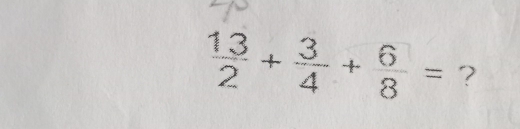  13/2 + 3/4 + 6/8 = ?