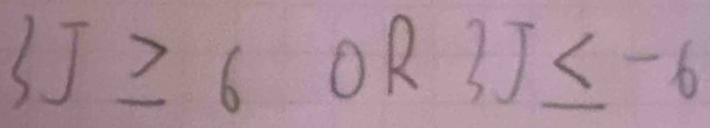 3J≥ 6OR3J≤ -6