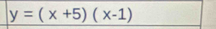 y=(x+5)(x-1)