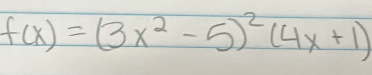 f(x)=(3x^2-5)^2(4x+1)