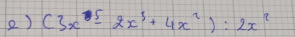 ) (3x^5-2x^3+4x^2):2x^2