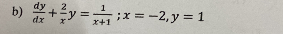  dy/dx + 2/x y= 1/x+1 ; x=-2, y=1