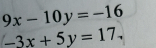 9x-10y=-16
-3x+5y=17