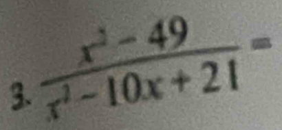  (x^2-49)/x^2-10x+21 =
3.