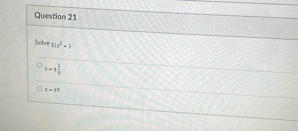Solve 81x^2-1·
x=±  1/9 
x-± 9
