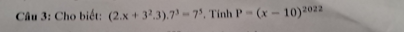 Cho biết: (2.x+3^2.3).7^3=7^5. Tính P=(x-10)^2022