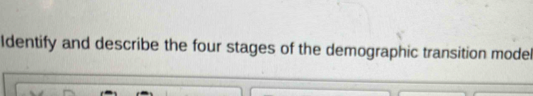 Identify and describe the four stages of the demographic transition model