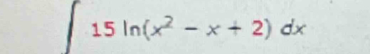 ∈t 15ln (x^2-x+2)dx