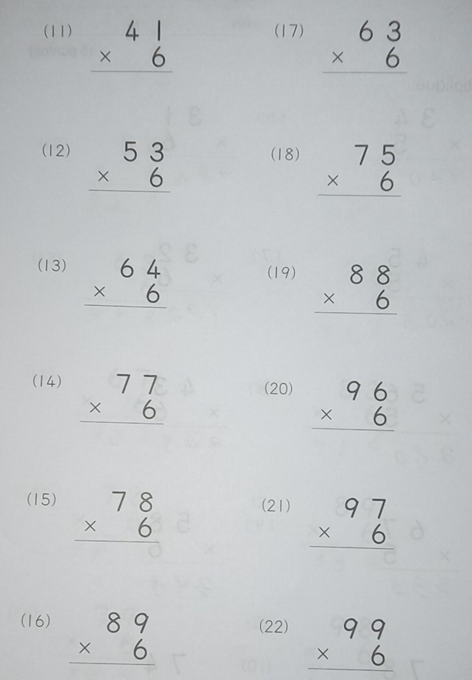 (11) beginarrayr 41 * 6 hline endarray (17) beginarrayr 63 * 6 hline endarray
(12) beginarrayr 53 * 6 hline endarray (18) beginarrayr 75 * 6 hline endarray
(13) beginarrayr 64 * 6 hline endarray (19) beginarrayr 88 * 6 hline endarray
(14) beginarrayr 77 * 6 hline endarray (20) beginarrayr 96 * 6 hline endarray
(15) beginarrayr 78 * 6 hline endarray (21) beginarrayr 97 * 6 hline endarray
(16) beginarrayr 89 * 6 hline endarray (22) beginarrayr 99 * 6 hline endarray