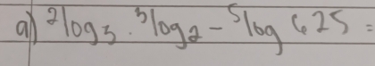 all^2log _3·^3log _2-^5log 625=