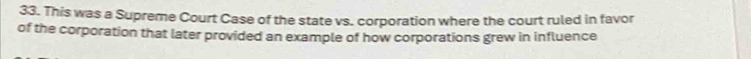 This was a Supreme Court Case of the state vs. corporation where the court ruled in favor 
of the corporation that later provided an example of how corporations grew in influence