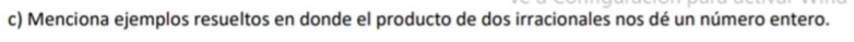 Menciona ejemplos resueltos en donde el producto de dos irracionales nos dé un número entero.