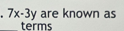 7x-3y are known as 
_terms