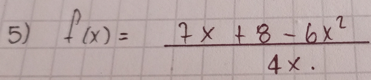 f(x)= (7x+8-6x^2)/4x. 