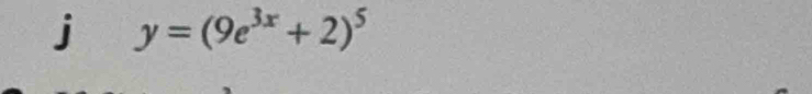 y=(9e^(3x)+2)^5