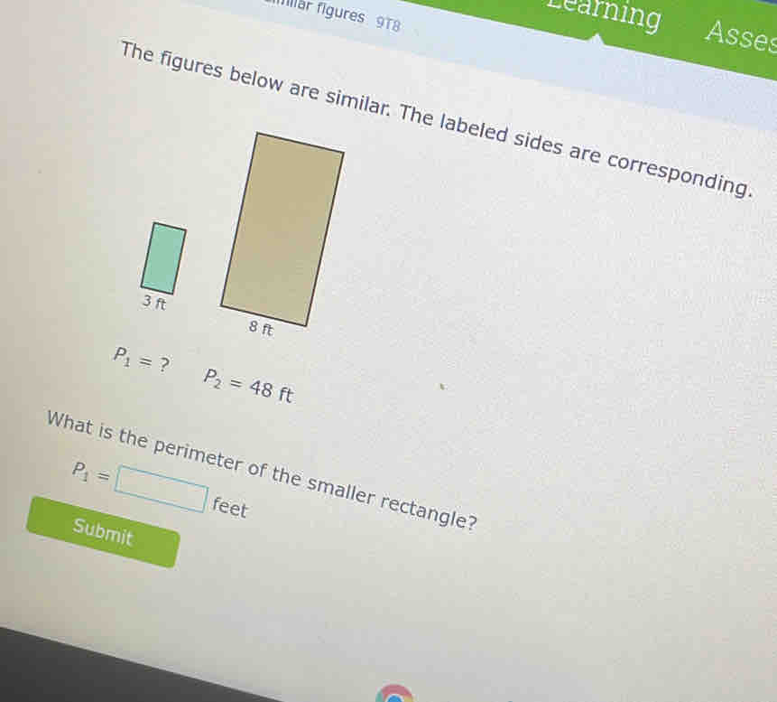 fillär figures 9T8 
Learning Asses 
The figures below are similar. The labeled sides are corresponding
P_1= ? P_2=48ft
P_1=□ feet
What is the perimeter of the smaller rectangle? 
Submit