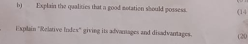 Explain the qualities that a good notation should possess. (14 
Explain "Relative Index" giving its advantages and disadvantages. (20