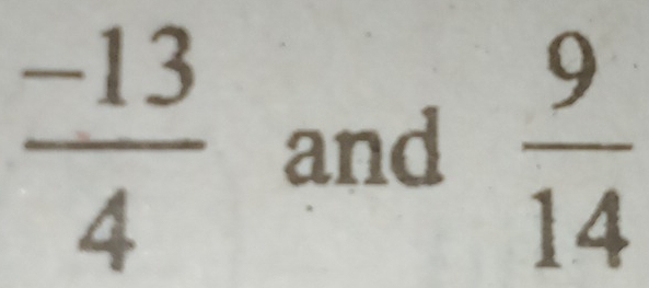  (-13)/4  and  9/14 