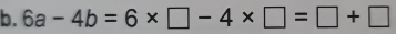 6a-4b=6* □ -4* □ =□ +□