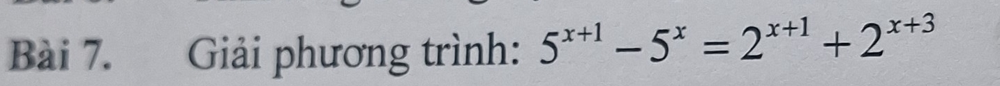 Giải phương trình: 5^(x+1)-5^x=2^(x+1)+2^(x+3)